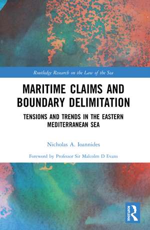 Maritime Claims and Boundary Delimitation: Tensions and Trends in the Eastern Mediterranean Sea de Nicholas A. Ioannides