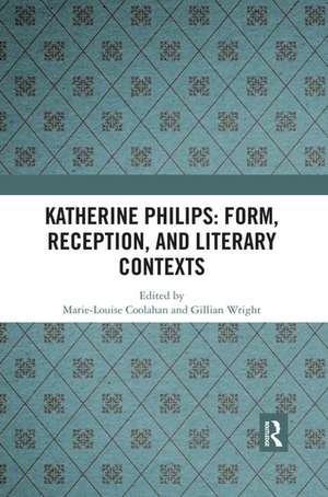 Katherine Philips: Form, Reception, and Literary Contexts de Marie-Louise Coolahan