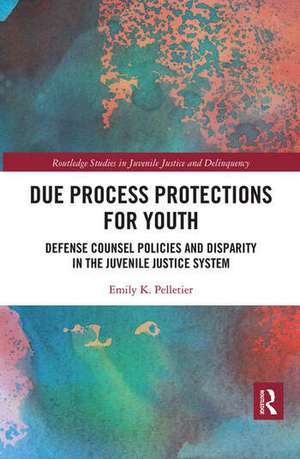 Due Process Protections for Youth: Defense Counsel Policies and Disparity in the Juvenile Justice System de Emily K. Pelletier