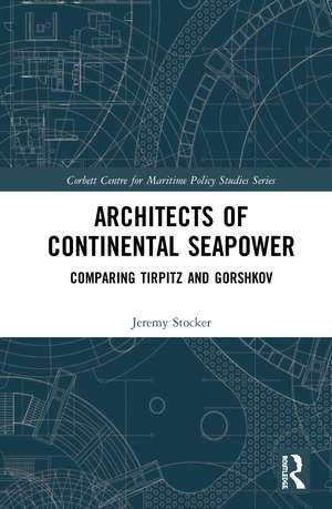 Architects of Continental Seapower: Comparing Tirpitz and Gorshkov de Jeremy Stocker