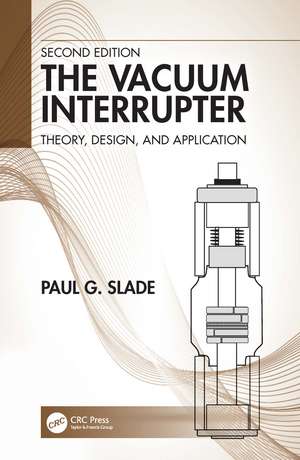 The Vacuum Interrupter: Theory, Design, and Application de Paul G. Slade