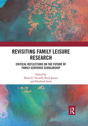 Revisiting Family Leisure Research: Critical Reflections on the Future of Family-Centered Scholarship de Dawn Trussell