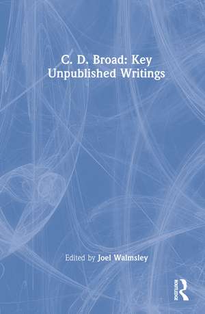 C. D. Broad: Key Unpublished Writings de C. D. Broad