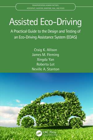 Assisted Eco-Driving: A Practical Guide to the Design and Testing of an Eco-Driving Assistance System (EDAS) de Craig K. Allison