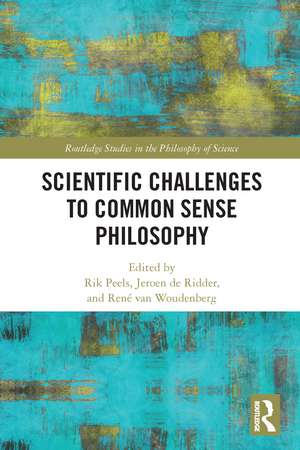 Scientific Challenges to Common Sense Philosophy de Rik Peels