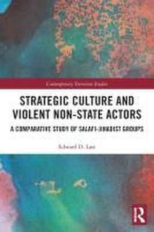 Strategic Culture and Violent Non-State Actors: A Comparative Study of Salafi-Jihadist Groups de Edward D. Last