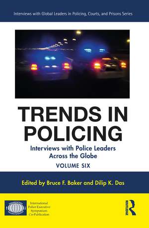 Trends in Policing: Interviews with Police Leaders Across the Globe, Volume Six de Bruce F. Baker