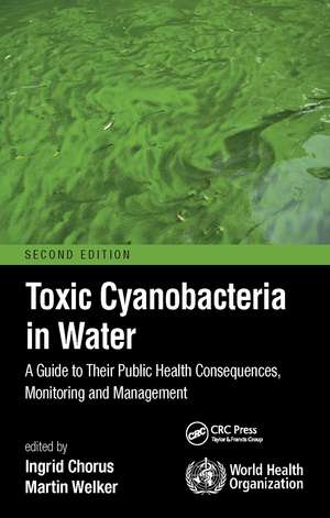 Toxic Cyanobacteria in Water: A Guide to Their Public Health Consequences, Monitoring and Management de Ingrid Chorus