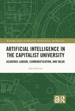 Artificial Intelligence in the Capitalist University: Academic Labour, Commodification, and Value de John Preston