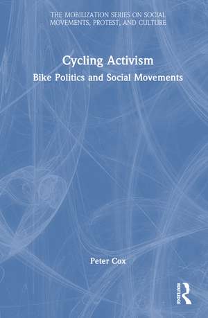 Cycling Activism: Bike Politics and Social Movements de Peter Cox
