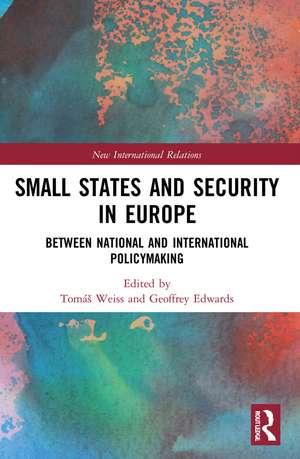 Small States and Security in Europe: Between National and International Policymaking de Tomáš Weiss