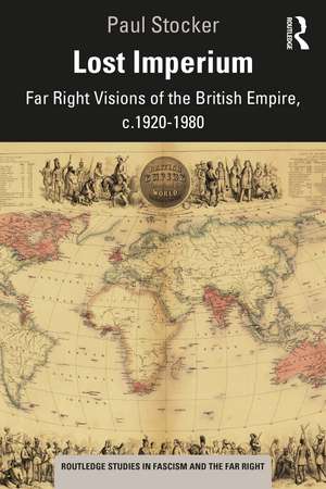 Lost Imperium: Far Right Visions of the British Empire, c.1920–1980 de Paul Stocker