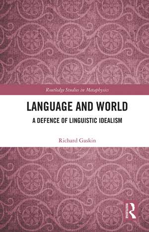 Language and World: A Defence of Linguistic Idealism de Richard Gaskin