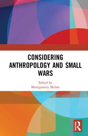 Considering Anthropology and Small Wars de Montgomery Mcfate