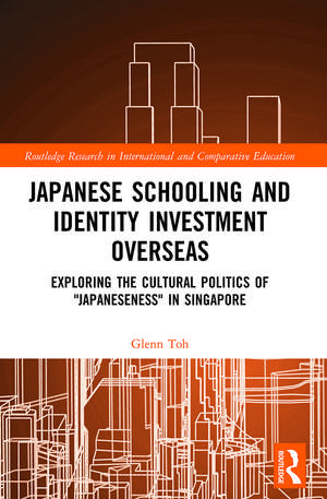 Japanese Schooling and Identity Investment Overseas: Exploring the Cultural Politics of "Japaneseness" in Singapore de Glenn Toh