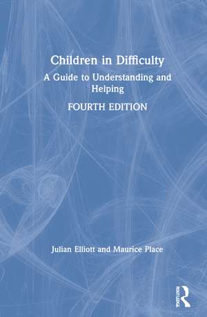 Children in Difficulty: A Guide to Understanding and Helping de Julian Elliott