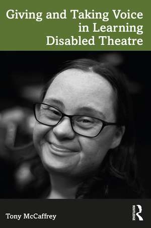 Giving and Taking Voice in Learning Disabled Theatre de Tony McCaffrey