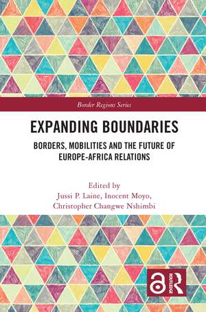 Expanding Boundaries: Borders, Mobilities and the Future of Europe-Africa Relations de Jussi P. Laine