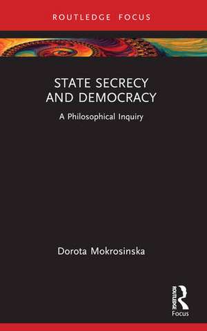 State Secrecy and Democracy de Dorota Mokrosinska
