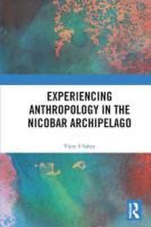 Experiencing Anthropology in the Nicobar Archipelago de Vijoy S Sahay