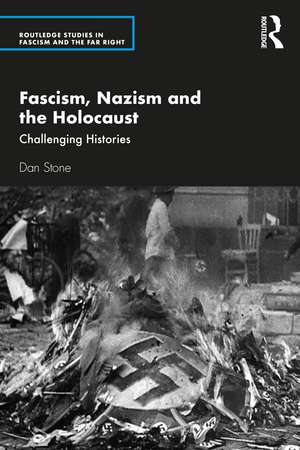 Fascism, Nazism and the Holocaust: Challenging Histories de Dan Stone