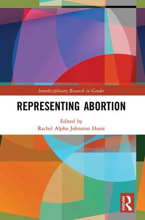 Representing Abortion de Rachel Alpha Johnston Hurst