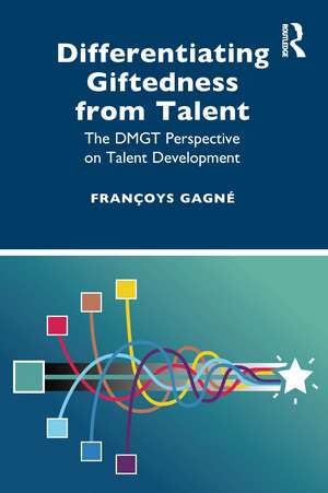 Differentiating Giftedness from Talent: The DMGT Perspective on Talent Development de Françoys Gagné