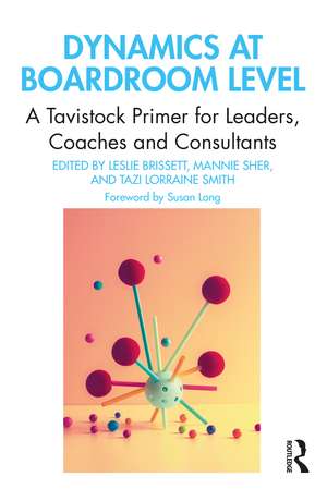 Dynamics at Boardroom Level: A Tavistock Primer for Leaders, Coaches and Consultants de Leslie Brissett