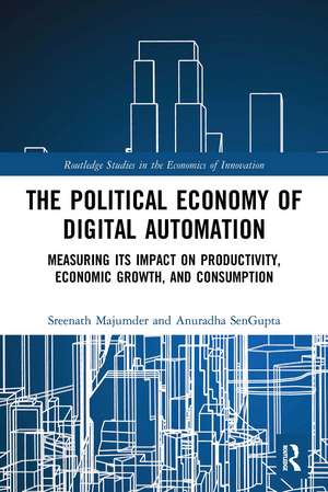 The Political Economy of Digital Automation: Measuring its Impact on Productivity, Economic Growth, and Consumption de Sreenath Majumder