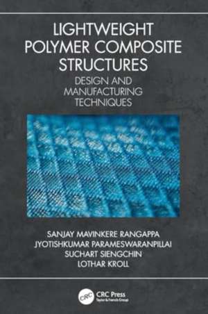 Lightweight Polymer Composite Structures: Design and Manufacturing Techniques de Sanjay Mavinkere Rangappa