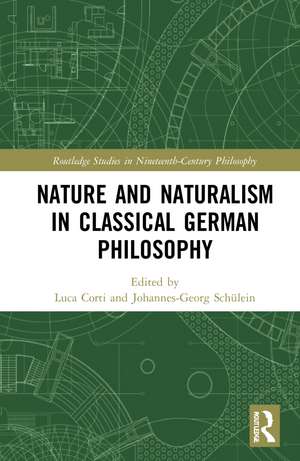 Nature and Naturalism in Classical German Philosophy de Luca Corti