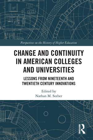 Change and Continuity in American Colleges and Universities: Lessons from Nineteenth and Twentieth Century Innovations de Nathan, M. Sorber