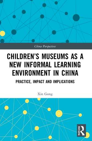 Children’s Museums as a New Informal Learning Environment in China: Practice, Impact and Implications de Xin Gong