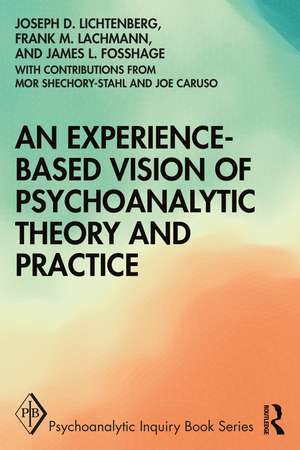 An Experience-based Vision of Psychoanalytic Theory and Practice de Joseph D. Lichtenberg