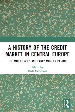 A History of the Credit Market in Central Europe: The Middle Ages and Early Modern Period de Pavla Slavíčková