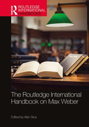 The Routledge International Handbook on Max Weber de Alan Sica