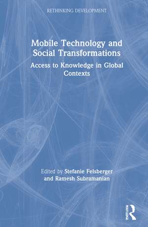 Mobile Technology and Social Transformations: Access to Knowledge in Global Contexts de Stefanie Felsberger