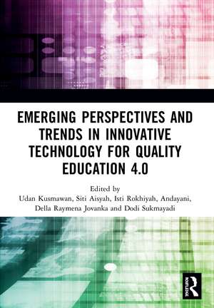 Emerging Perspectives and Trends in Innovative Technology for Quality Education 4.0: Proceedings of the 1st International Conference on Innovation in Education and Pedagogy (ICIEP 2019), October 5, 2019, Jakarta, Indonesia de Udan Kusmawan