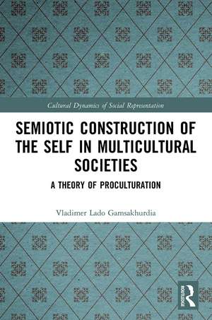 Semiotic Construction of the Self in Multicultural Societies: A Theory of Proculturation de Vladimer Gamsakhurdia