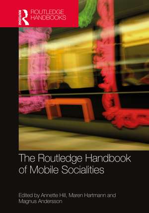 The Routledge Handbook of Mobile Socialities de Annette Hill