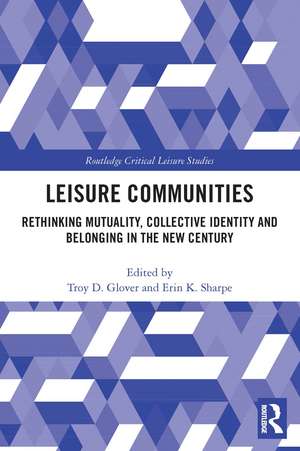 Leisure Communities: Rethinking Mutuality, Collective Identity and Belonging in the New Century de Troy D. Glover