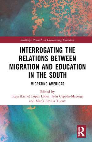 Interrogating the Relations between Migration and Education in the South: Migrating Americas de Ligia (Licho) López López