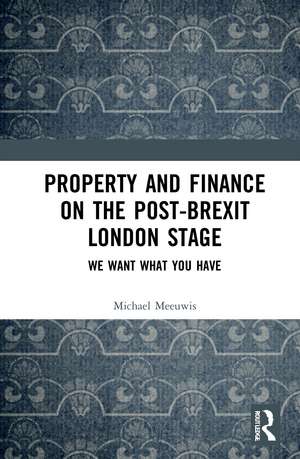 Property and Finance on the Post-Brexit London Stage: We Want What You Have de Michael Meeuwis