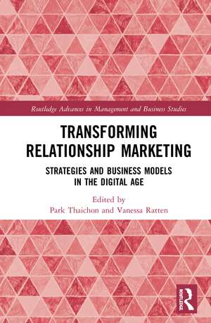 Transforming Relationship Marketing: Strategies and Business Models in the Digital Age de Park Thaichon