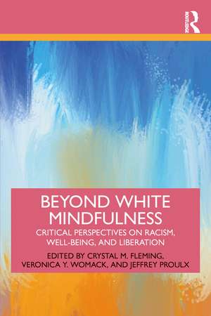 Beyond White Mindfulness: Critical Perspectives on Racism, Well-being and Liberation de Crystal M. Fleming