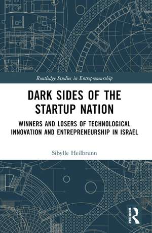 Dark Sides of the Startup Nation: Winners and Losers of Technological Innovation and Entrepreneurship in Israel de Sibylle Heilbrunn