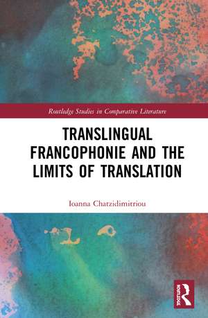 Translingual Francophonie and the Limits of Translation de Ioanna Chatzidimitriou