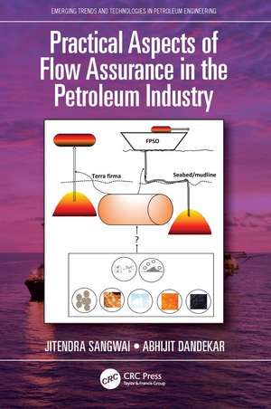 Practical Aspects of Flow Assurance in the Petroleum Industry de Jitendra Sangwai