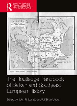 The Routledge Handbook of Balkan and Southeast European History de John R. Lampe