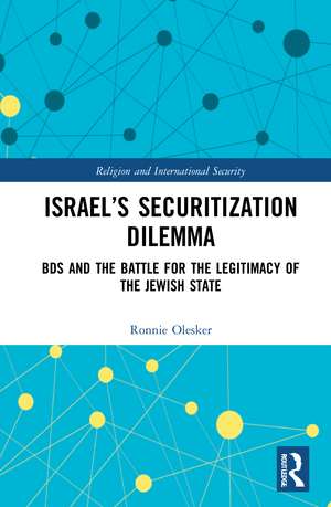 Israel’s Securitization Dilemma: BDS and the Battle for the Legitimacy of the Jewish State de Ronnie Olesker